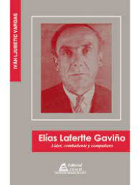 Elías Lafertte Gaviño : Líder, combatiente y compañero.