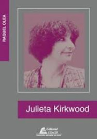 Julieta Kirkwood. Teórica y activista del feminismo chileno : 