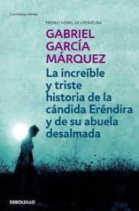 La increíble y triste historia de la cándida Eréndira y de su abuela desalmada