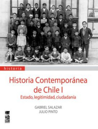 Historia contemporánea de Chile I : Estado, legitimidad y ciudadanía