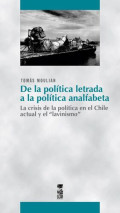 De la política letrada a la política anafabeta : la crisis de la política en el Chile actual y el 