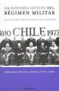 La historia oculta del régimen militar : Chile, 1973-1988