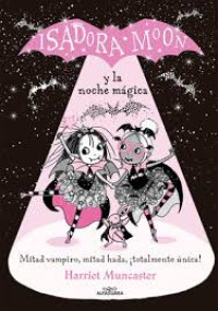 Isadora Moon y la noche mágica / Harriet Muncaster ; traducción, Vanesa Pérez-Sauquillo