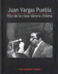 Juan Vargas Puebla : Hijo de la clase obrera chilena